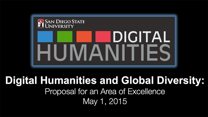 A promotional slide for San Diego State University’s Digital Humanities program titled “Digital Humanities and Global Diversity: Proposal for an Area of Excellence, May 1, 2015.”