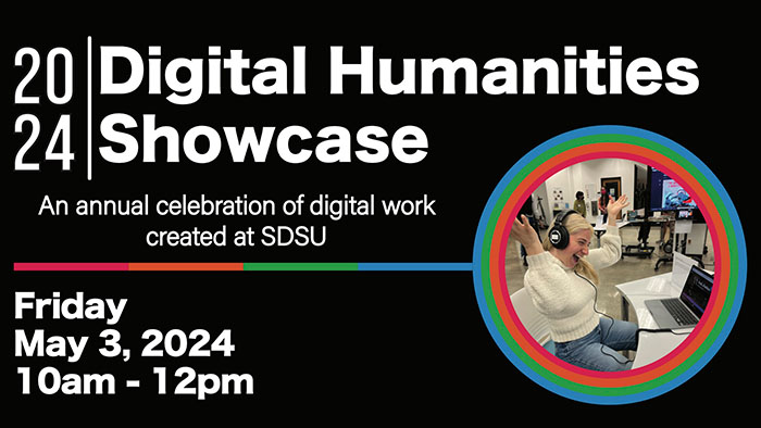 Promotional graphic for the “2024 Digital Humanities Showcase” featuring a circular inset photo of a woman wearing headphones and smiling in a digital workspace. The text reads, “2024 Digital Humanities Showcase: An annual celebration of digital work created at SDSU. Friday, May 3, 2024, 10am - 12pm.” The design includes a multicolored circular border around the photo and a black background.