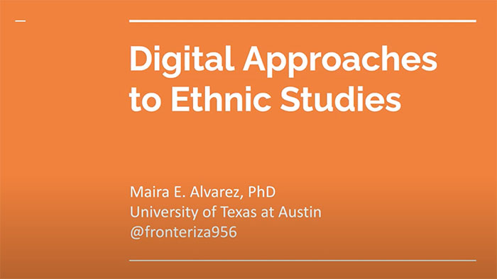 Maira Alvarez - Digital Approaches to Ethnic Studies